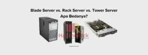 perbandingan Blade Server, Rack Server, Tower Server, dan perbedannya