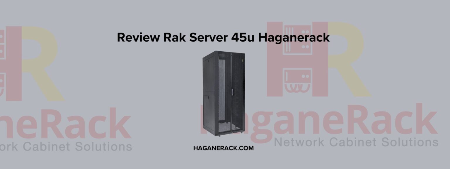 Spek Racking Rak Server 45u Haganerack; Review, spek, Harga Terbaru 2026