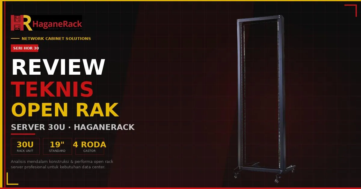 Review Teknis Open Rak Server 30U Haganerack Seri HOR 30