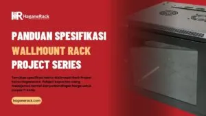 Temukan spesifikasi teknis Wallmount Rack Project Series Haganerack. Pelajari kapasitas ruang manajemen termal dan perbandingan harga untuk proyek IT Anda.