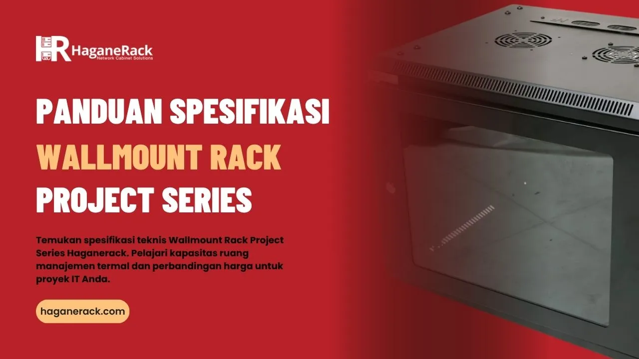 Temukan spesifikasi teknis Wallmount Rack Project Series Haganerack. Pelajari kapasitas ruang manajemen termal dan perbandingan harga untuk proyek IT Anda.