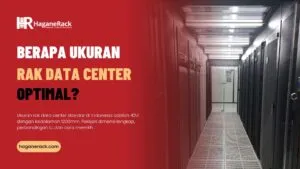 artikel haganerack: Berapa Ukuran Rak Data Center yang Optimal