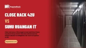 feature image artikel: Close Rack 42U vs Suhu Ruang IT Cara Mencegah Overheating pada Rak 42U