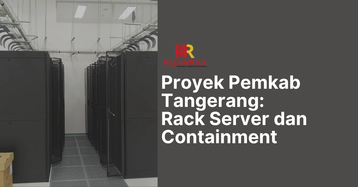 Proyek Pemkab Tangerang Rack Server dan Containment