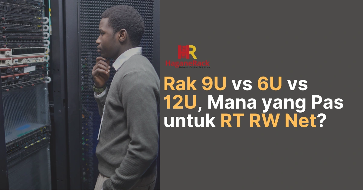 gambar utama artikel Rak 9U vs 6U vs 12U, Mana yang Pas untuk RT RW Net