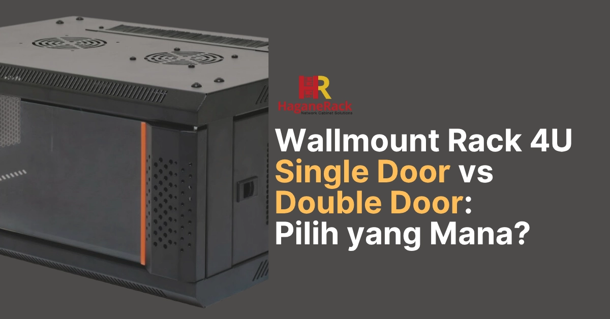 Wallmount Rack 4U Single Door vs Double Door Pilih yang Mana