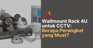 gambar utama artikel berjudul: Wallmount Rack 4U untuk CCTV Berapa Perangkat yang Muat