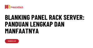 Blanking Panel Rack Server Panduan Lengkap dan Manfaatnya