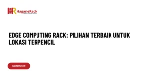 Edge Computing Rack Pilihan Terbaik untuk Lokasi Terpencil