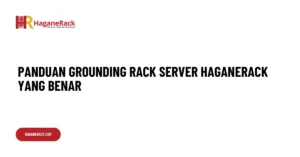 Panduan Grounding Rack Server Haganerack yang Benar
