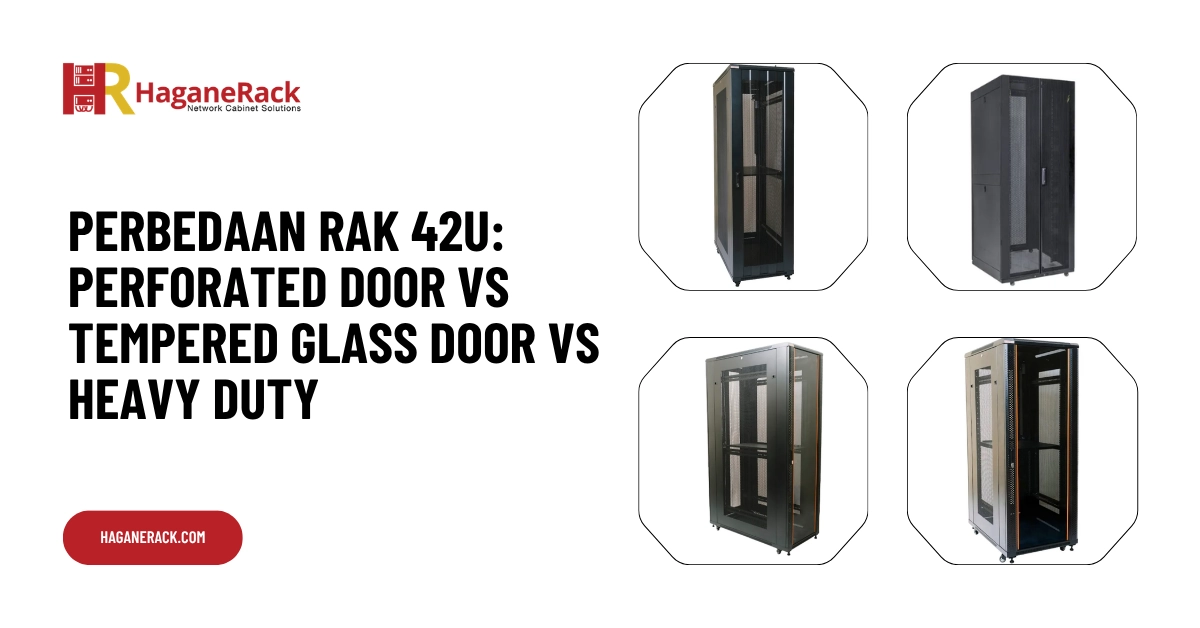 Perbedaan Rak 42U Perforated Door vs Tempered Glass Door vs Heavy Duty