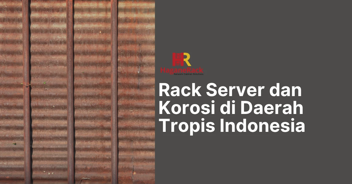 Rack Server dan Korosi di Daerah Tropis Indonesia