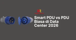 Smart PDU vs PDU Biasa di Data Center 2026
